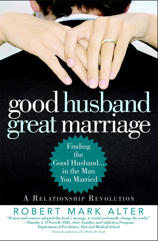 Good Husband, Great Marriage: Finding the Good Husband...in the Man You Married - 7235