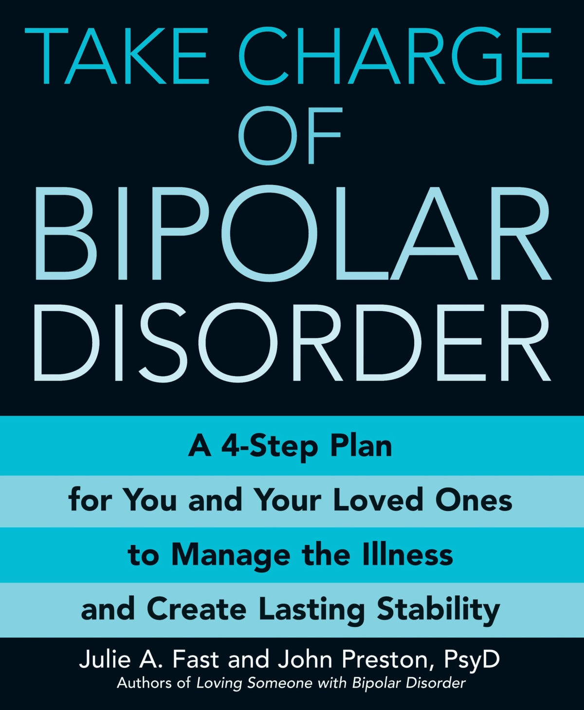 Take Charge of Bipolar Disorder: A 4-Step Plan for You and Your Loved Ones to Manage the Illness and Create Lasting Stability
