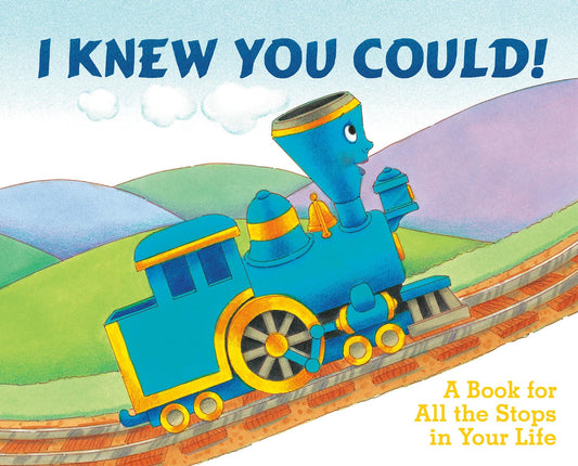 I Knew You Could!: A Book for All the Stops in Your Life (By CRAIG DORFMAN) (Illustrated by CRISTINA ONG) (The Little Engine That Could) - 5351