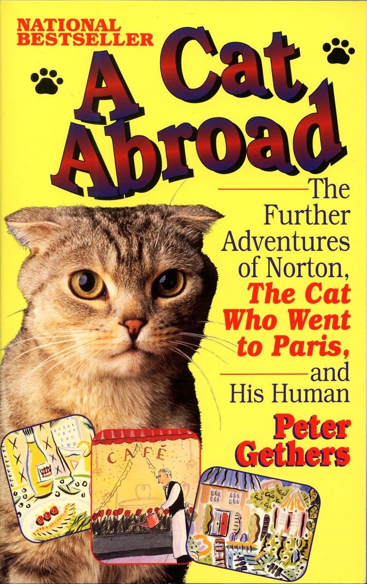 A Cat Abroad: The Further Adventures of Norton, the Cat Who Went to Paris, and His Human