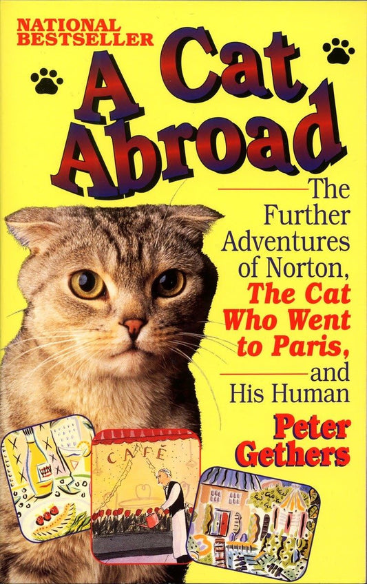 A Cat Abroad: The Further Adventures of Norton, the Cat Who Went to Paris, and His Human