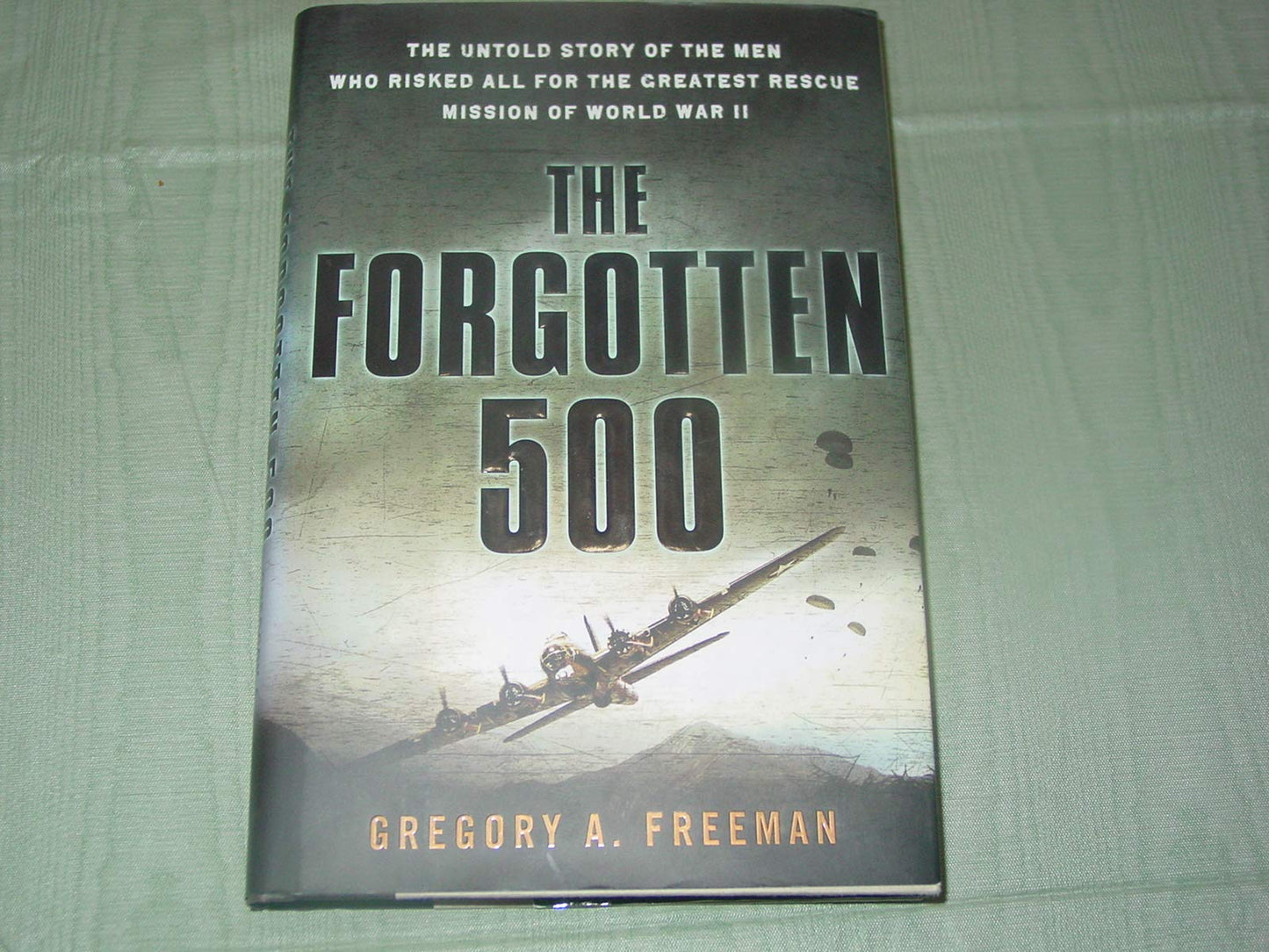 The Forgotten 500: The Untold Story of the Men Who Risked All For the GreatestRescue Mission of World War II