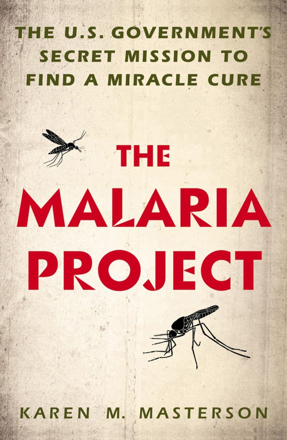 The Malaria Project: The U.S. Government's Secret Mission to Find a Miracle Cure