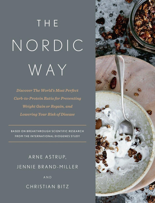 The Nordic Way: Discover The World's Most Perfect Carb-to-Protein Ratio for Preventing Weight Gain or Regain, and Lowering Your Risk of Disease: A Cookbook - 7682