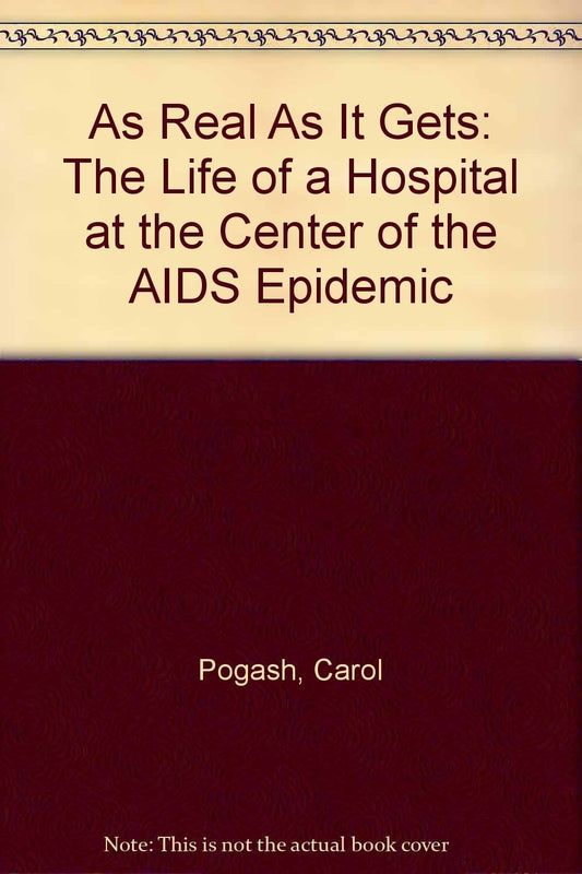 As Real As It Gets: The Life of a Hospital at the Center of the AIDS Epidemic