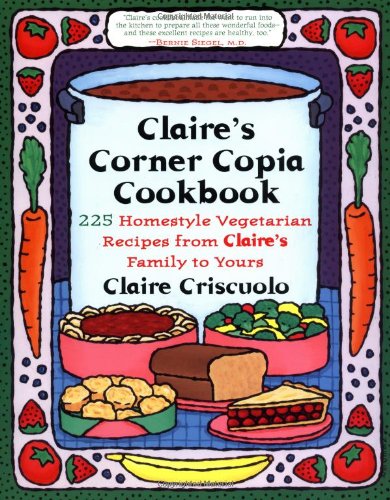 Claire's Corner Copia Cookbook: 225 Homestyle Vegetarian Recipes from Claire's Family to Yours - 4985