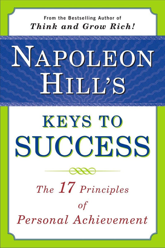 Napoleon Hill's Keys to Success: The 17 Principles of Personal Achievement