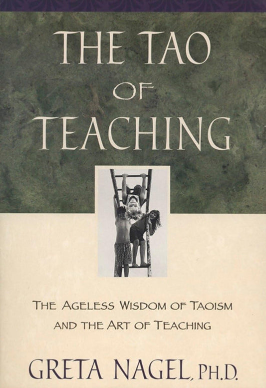 The Tao of Teaching: The Ageless Wisdom of Taoism and the Art of Teaching
