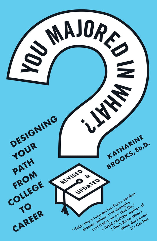 You Majored in What?: Designing Your Path from College to Career - 3588