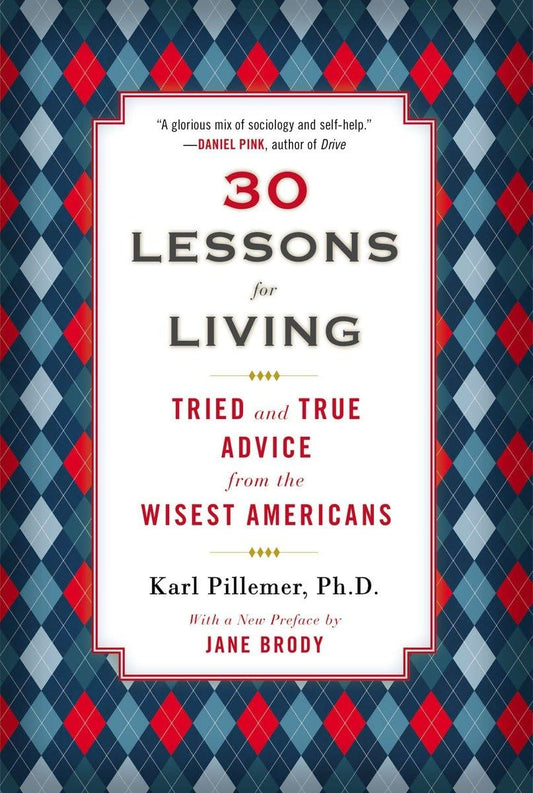 30 Lessons for Living: Tried and True Advice from the Wisest Americans - 1272
