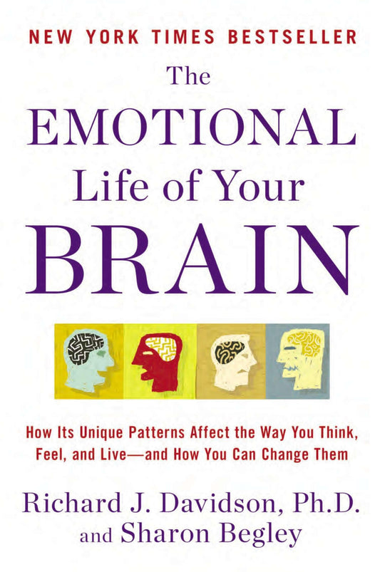 The Emotional Life of Your Brain: How Its Unique Patterns Affect the Way You Think, Feel, and Live--and How You Can Change Them - 7048