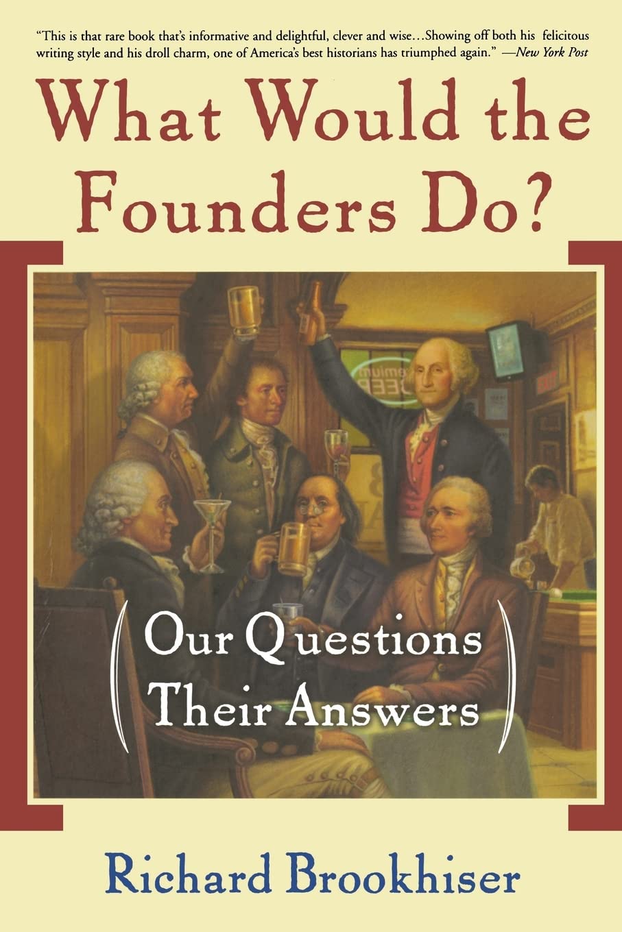 What Would the Founders Do?: Our Questions, Their Answers