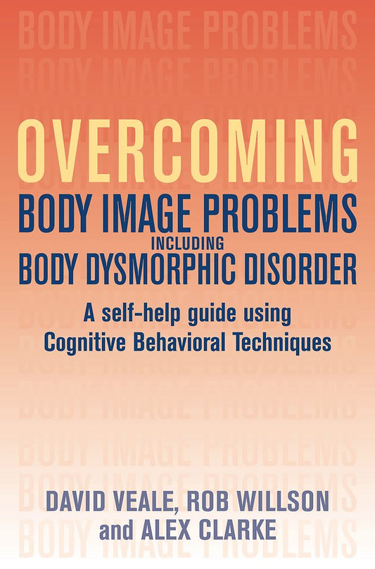 Overcoming Body Image Problems Including Body Dysmorphic Disorder: A Self-help Guide Using Cognitive Behavioral Techniques - 1304