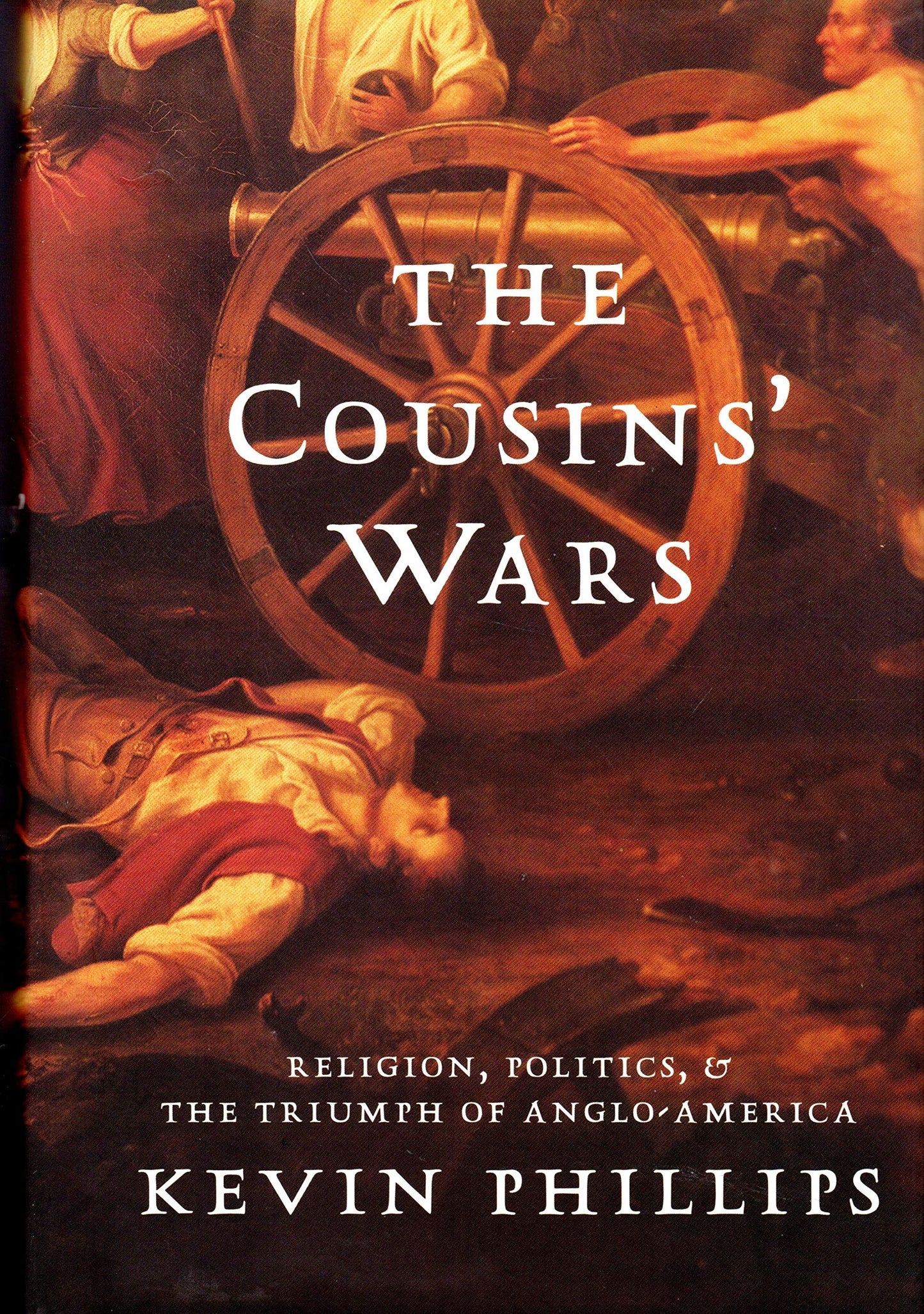The Cousins' Wars: Religion, Politics, Civil Warfare, And The Triumph Of Anglo-america