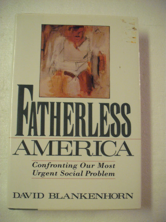 Fatherless America: Confronting Our Most Urgent Social Problem