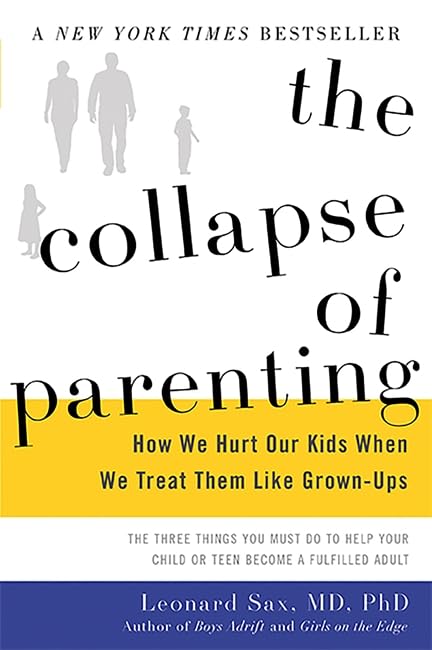 The Collapse of Parenting: How We Hurt Our Kids When We Treat Them Like Grown-Ups - 2288