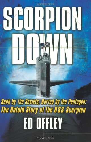 Scorpion Down: Sunk by the Soviets, Buried by the Pentagon: The Untold Story of the USS Scorpion - 6215