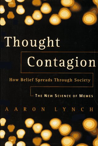 Thought Contagion: How Belief Spreads Through Society: The New Science Of Memes