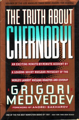 The Truth About Chernobyl: An Exciting Minute-by-minute Account By A Leading Soviet Nuclear Physicist Of Th