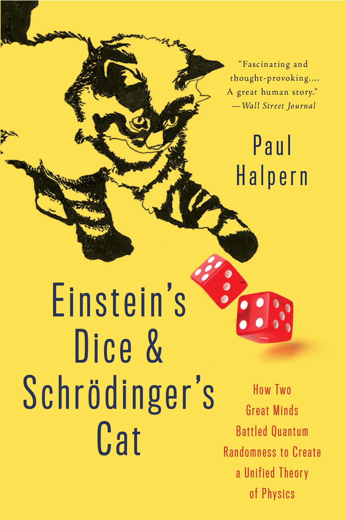 Einstein's Dice and Schrdinger's Cat: How Two Great Minds Battled Quantum Randomness to Create a Unified Theory of Physics