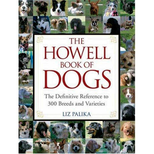 The Howell Book of Dogs: The Definitive Reference to 300 Breeds and Varieties