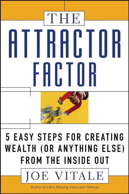 The Attractor Factor: 5 Easy Steps for Creating Wealth (or Anything Else) from the Inside Out