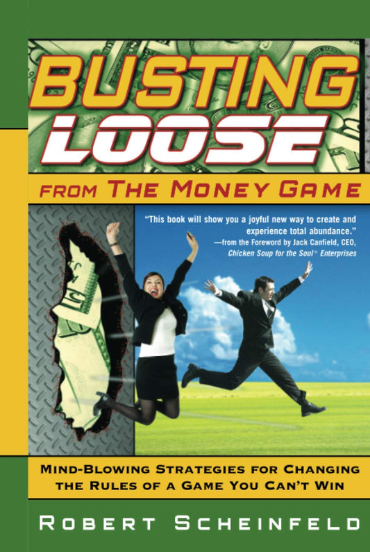 Busting Loose From the Money Game: Mind-Blowing Strategies for Changing the Rules of a Game You Can't Win - 5256