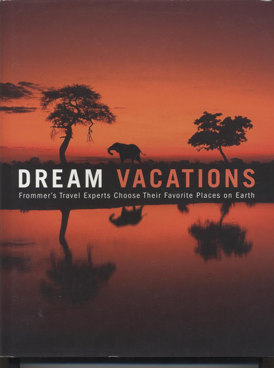 Dream Vacations: Frommer's Travel Experts Choose Their Favorite Places on Earth