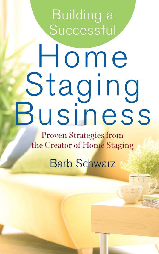 Building a Successful Home Staging Business: Proven Strategies from the Creator of Home Staging - 4026