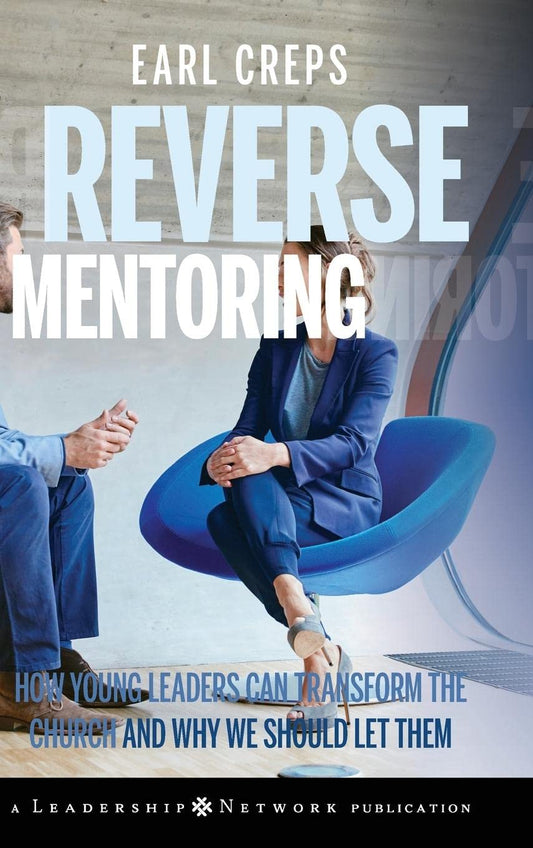 Reverse Mentoring: How Young Leaders Can Transform the Church and Why We Should Let Them - 3468