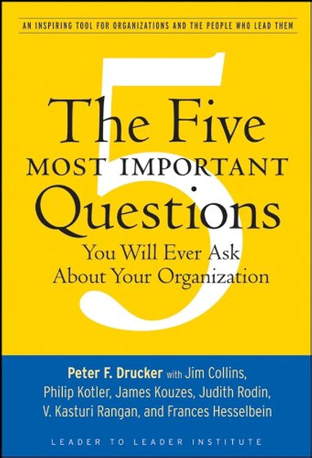 The Five Most Important Questions You Will Ever Ask About Your Organization - 4573