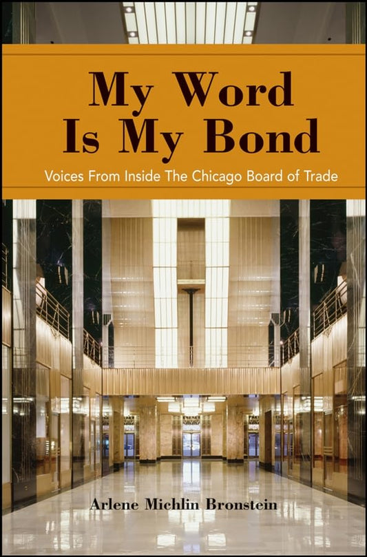 My Word Is My Bond: Voices from Inside the Chicago Board of Trade