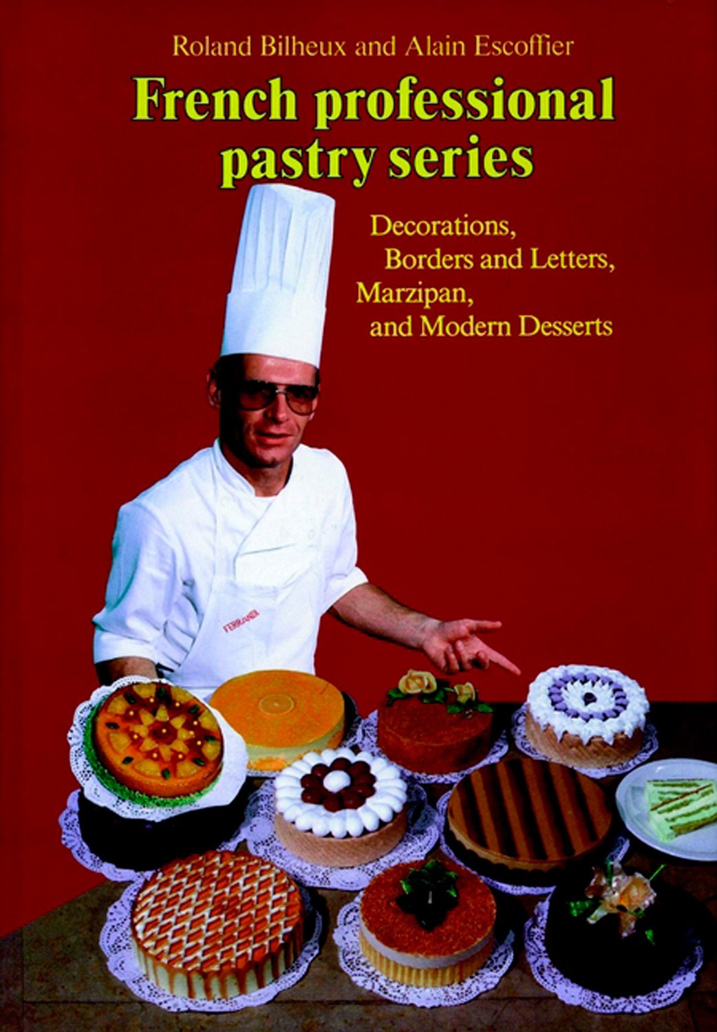Professional French Pastry Series: Decorations, Borders and Letters, Marzipan, and Modern Desserts (French Professional Pastry Series)