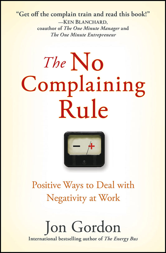 The No Complaining Rule: Positive Ways to Deal with Negativity at Work - 71