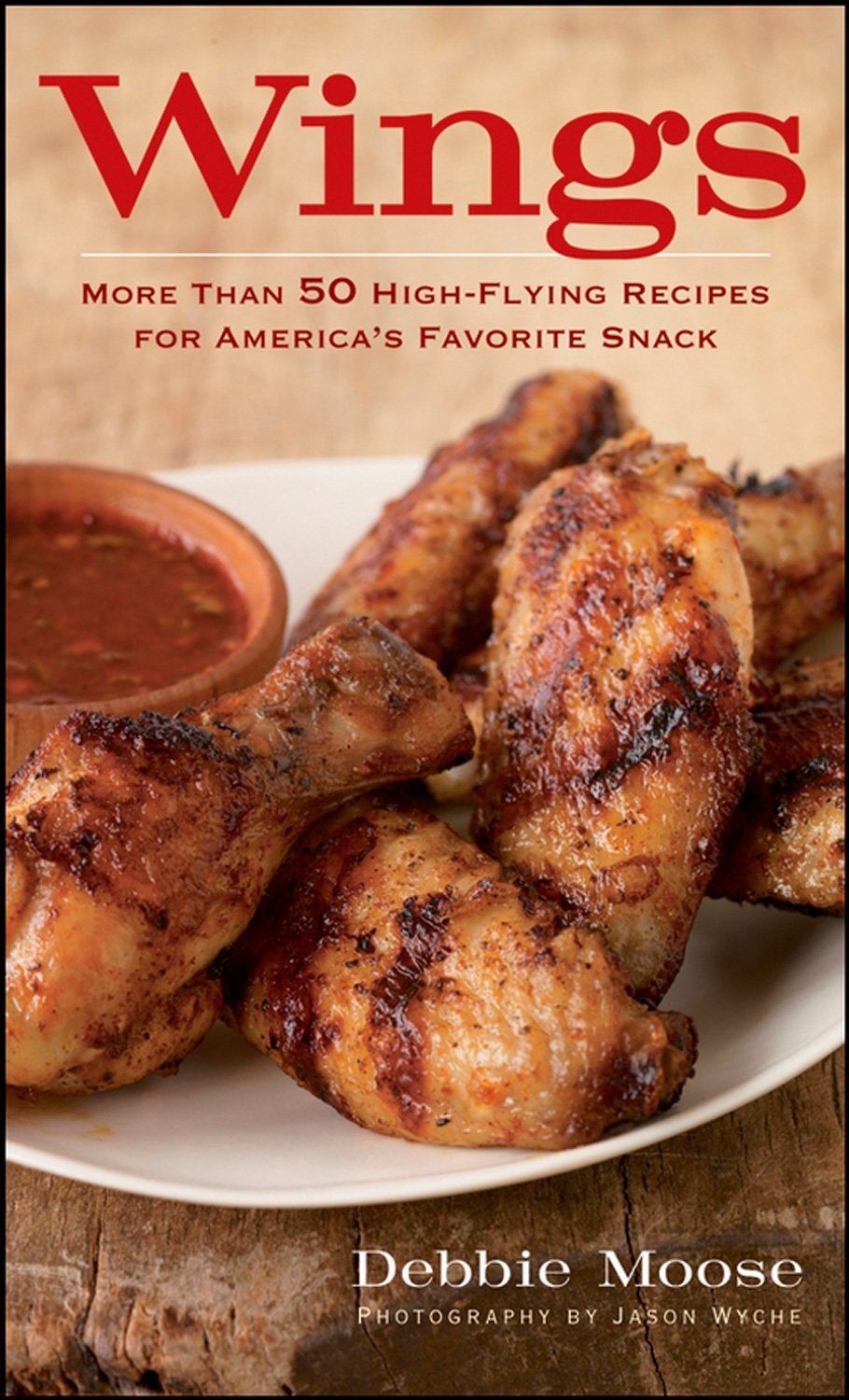 Wings: More Than 50 High-flying Recipes for America's Favorite Snack - 8881