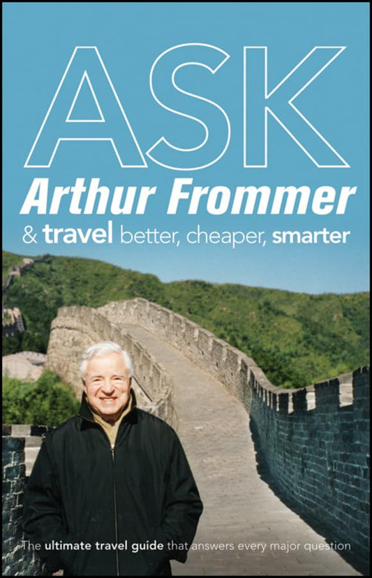 Ask Arthur Frommer: And Travel Better, Cheaper, Smarter (Frommer's Complete Guides) - 8332