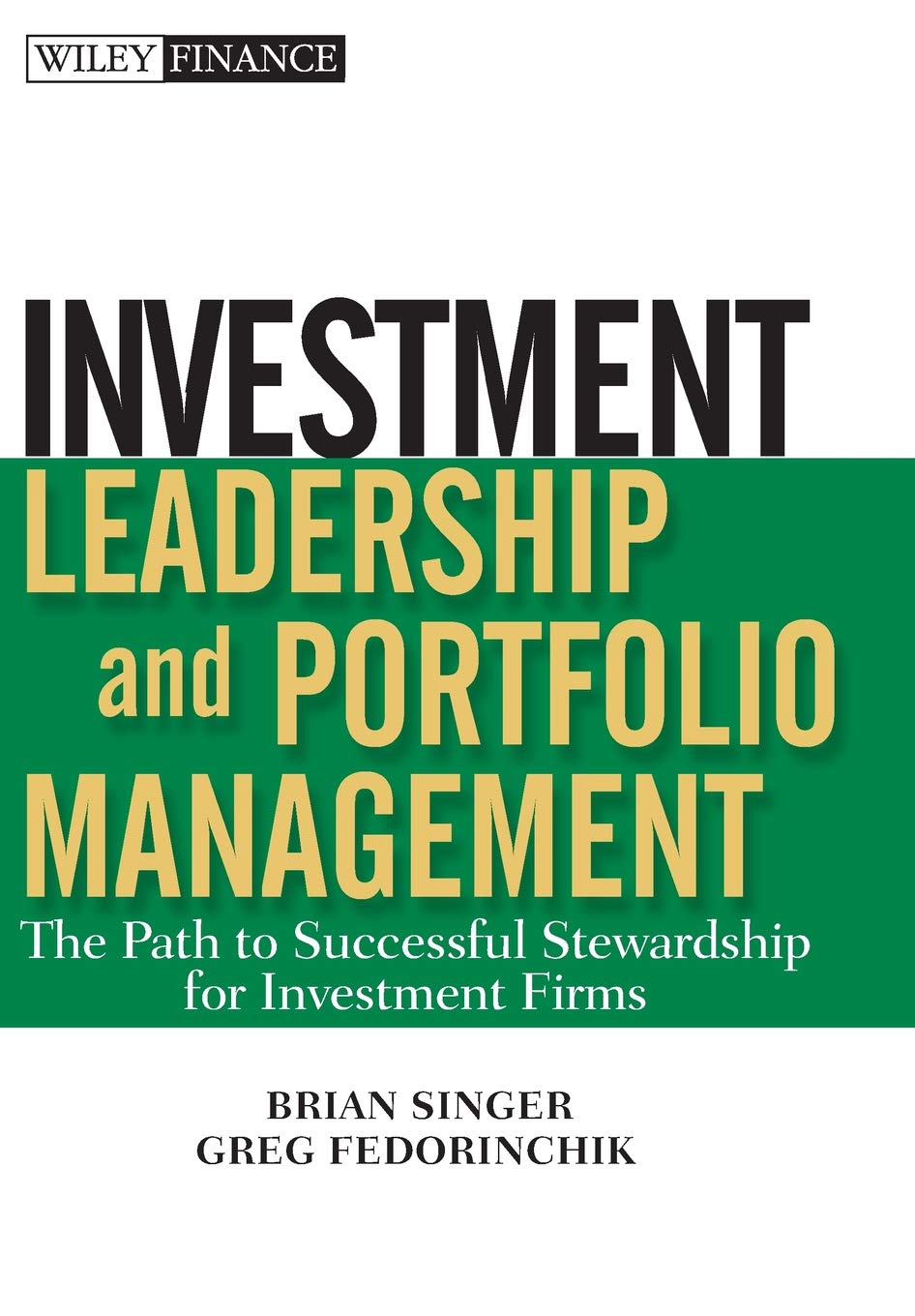 Investment Leadership and Portfolio Management: The Path to Successful Stewardship for Investment Firms (Wiley Finance)