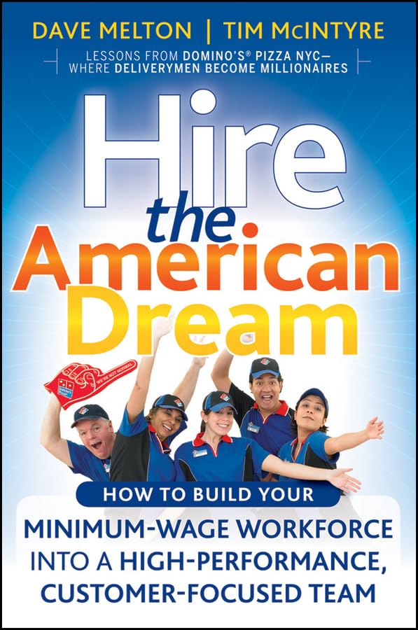 Hire the American Dream: How to Build Your Minimum Wage Workforce into a High-Performance, Customer-Focused Team - 7321