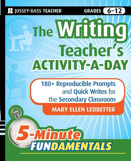 The Writing Teacher's Activity-a-Day: 180 Reproducible Prompts and Quick-Writes for the Secondary Classroom (JB-Ed: 5 Minute FUNdamentals)