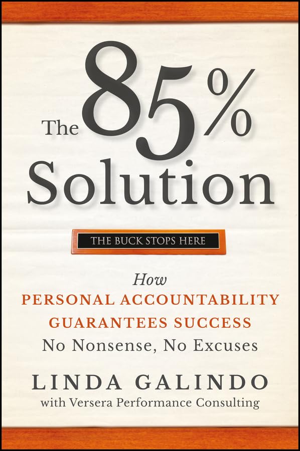 The 85% Solution: How Personal Accountability Guarantees Success -- No Nonsense, No Excuses - 9583