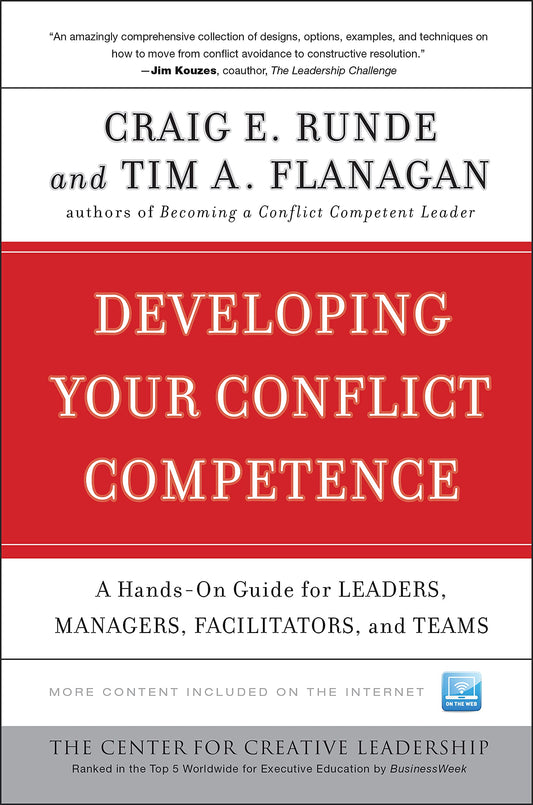 Developing Your Conflict Competence: A Hands-On Guide for Leaders, Managers, Facilitators, and Teams (J-B CCL (Center for Creative Leadership))