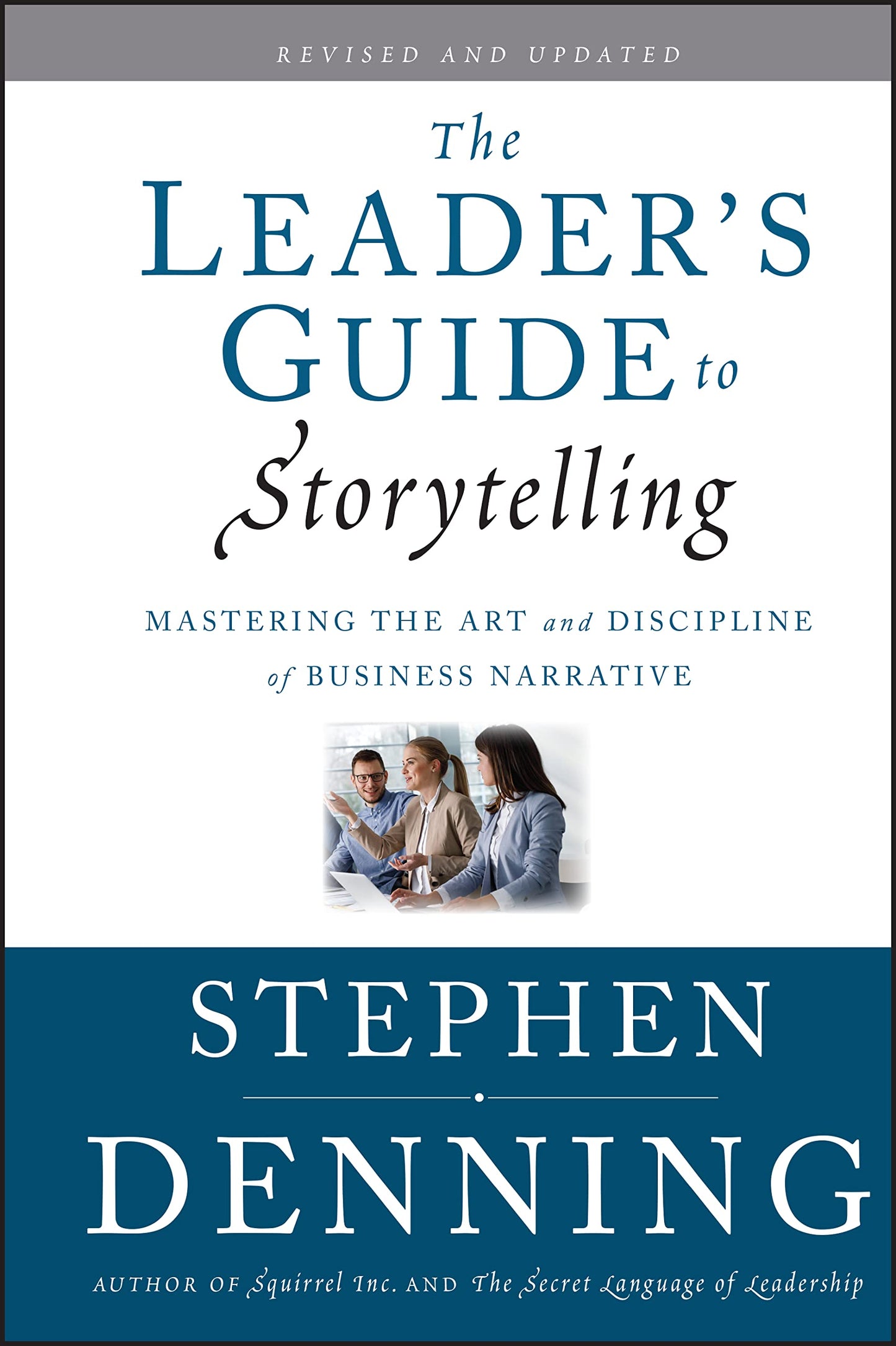 The Leader's Guide to Storytelling: Mastering the Art and Discipline of Business Narrative (Jossey-Bass Leadership Series)