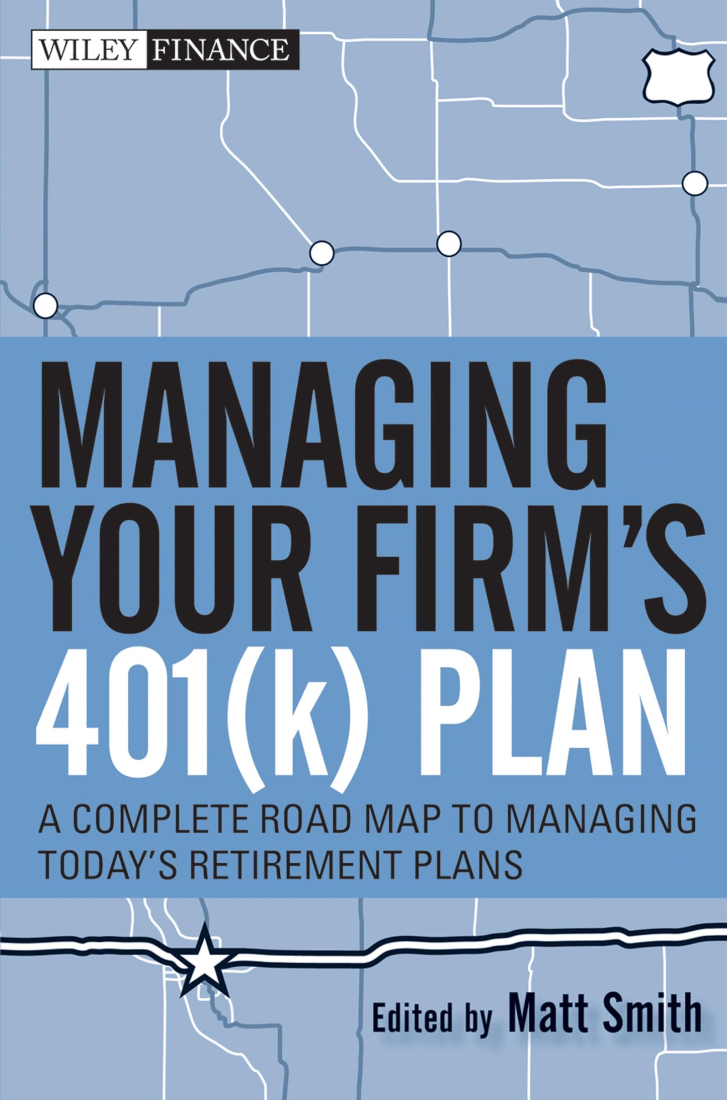 Managing Your Firm's 401(k) Plan: A Complete Roadmap to Managing Today's Retirement Plans (Wiley Finance)