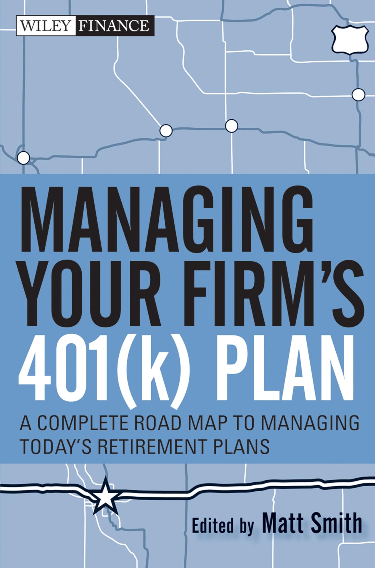 Managing Your Firm's 401(k) Plan: A Complete Roadmap to Managing Today's Retirement Plans (Wiley Finance)