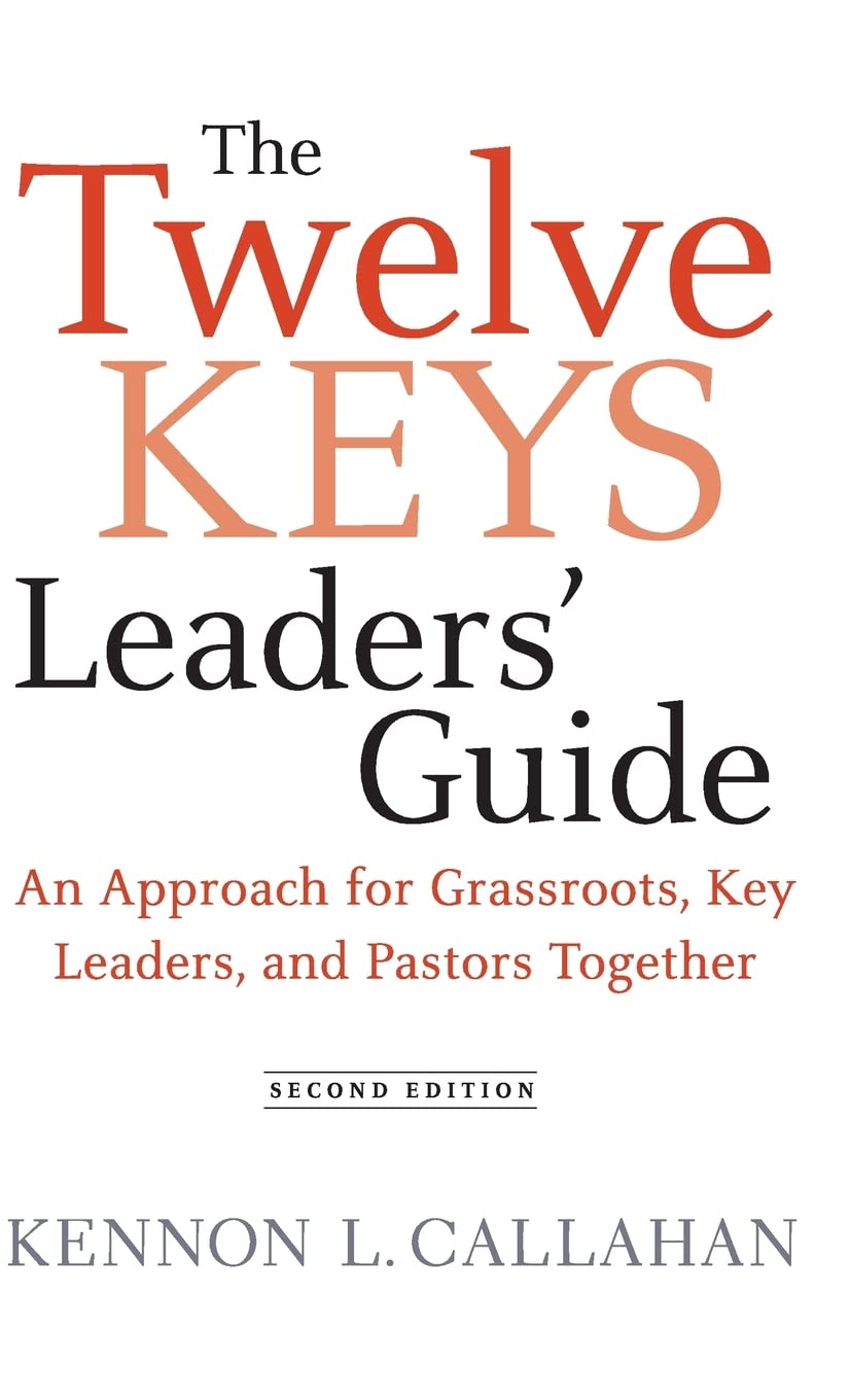The Twelve Keys Leaders' Guide: An Approach for Grassroots, Key Leaders, and Pastors Together