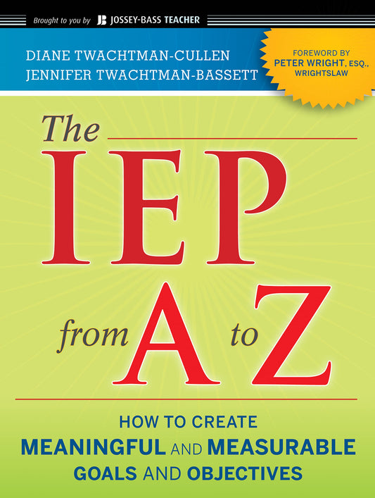 The IEP from A to Z: How to Create Meaningful and Measurable Goals and Objectives