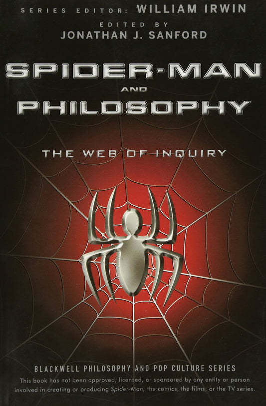 Spider-Man and Philosophy: The Web of Inquiry (The Blackwell Philosophy and Pop Culture Series)