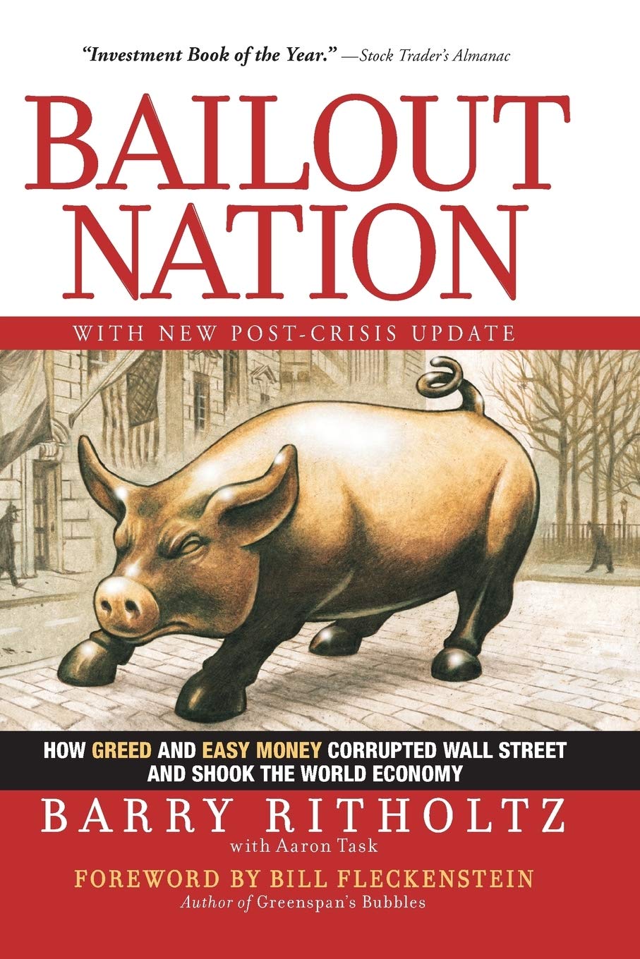 Bailout Nation, with New Post-Crisis Update: How Greed and Easy Money Corrupted Wall Street and Shook the World Economy