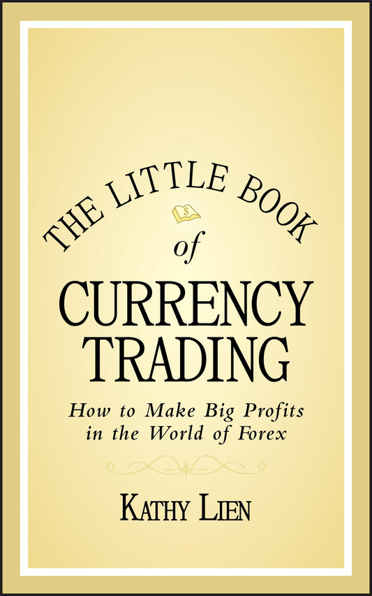 The Little Book of Currency Trading: How to Make Big Profits in the World of Forex (Little Books. Big Profits)