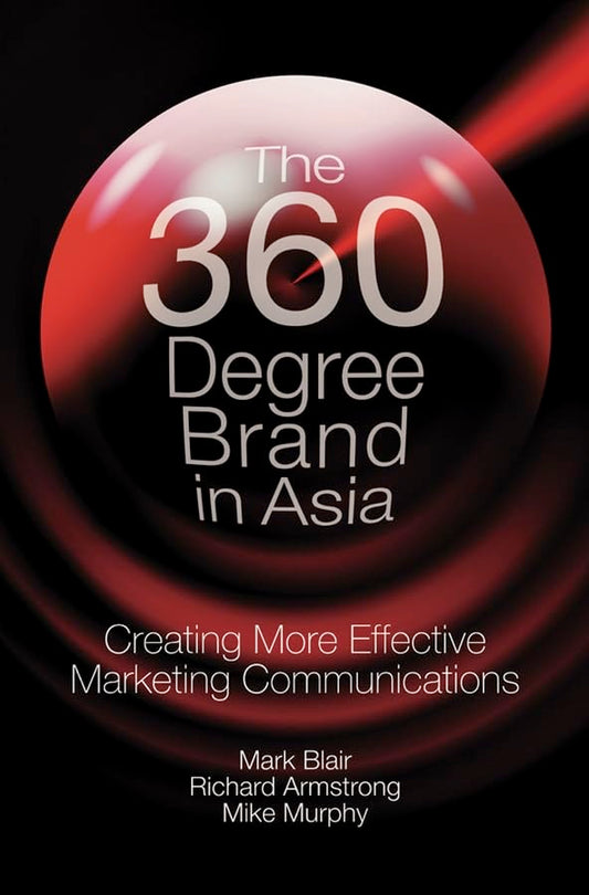The 360 Degree Brand in Asia: Creating More Effective Marketing Communications